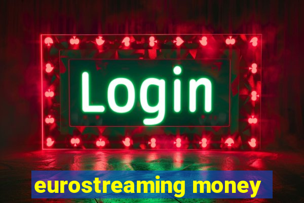 eurostreaming money