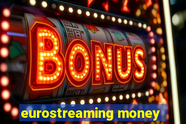 eurostreaming money