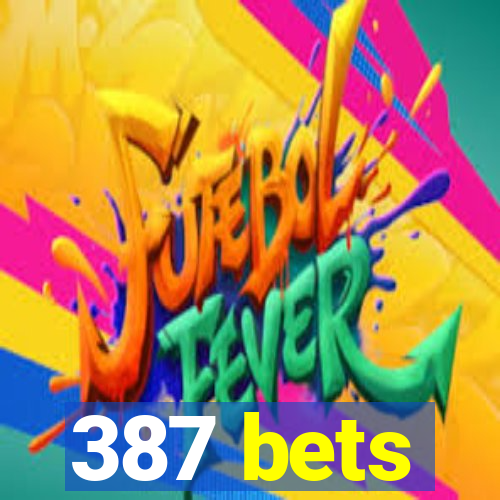 387 bets