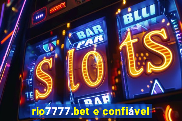 rio7777.bet e confiável