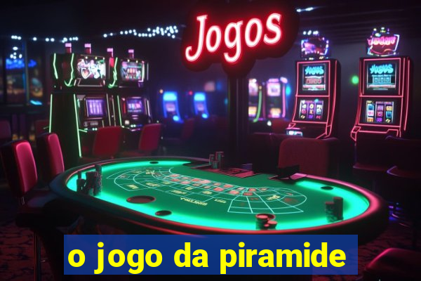 o jogo da piramide