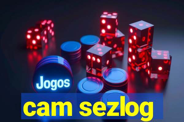 cam sezlog