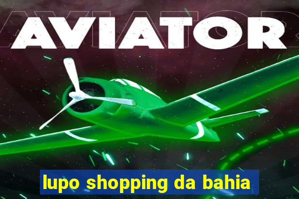 lupo shopping da bahia