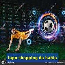 lupo shopping da bahia