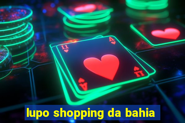 lupo shopping da bahia