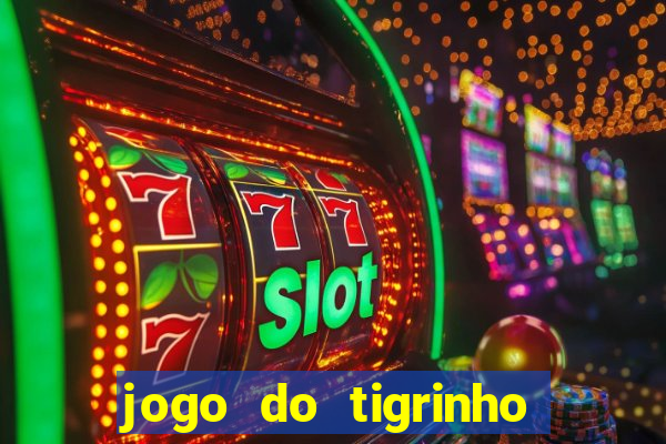 jogo do tigrinho que da dinheiro