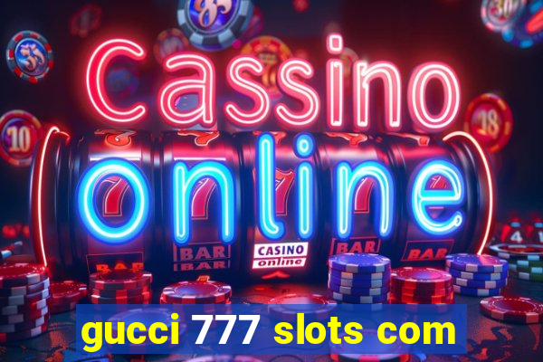 gucci 777 slots com