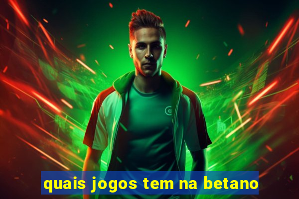 quais jogos tem na betano