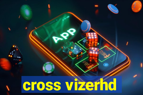 cross vizerhd