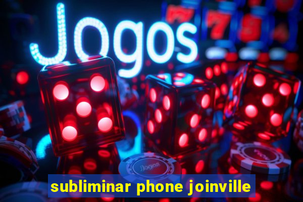 subliminar phone joinville