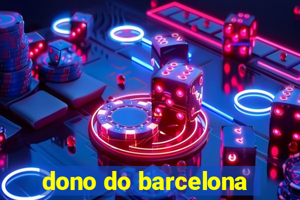 dono do barcelona