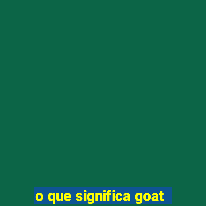 o que significa goat