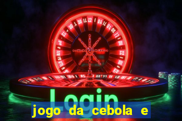 jogo da cebola e da berinjela