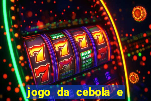 jogo da cebola e da berinjela