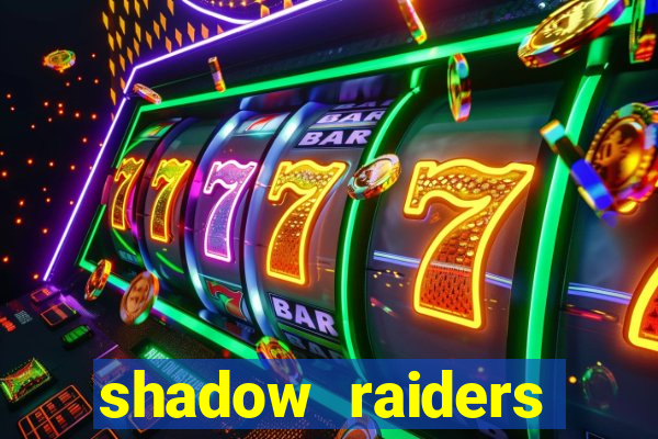 shadow raiders multimax review