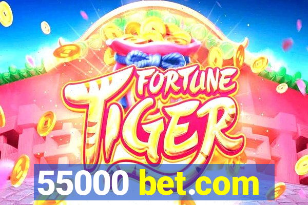 55000 bet.com