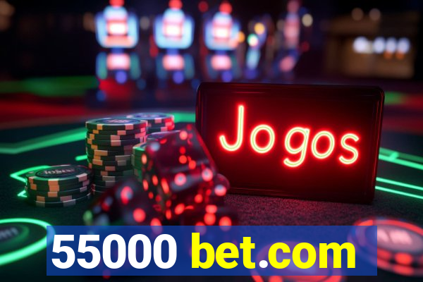 55000 bet.com