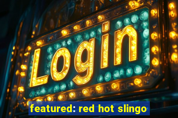 featured: red hot slingo