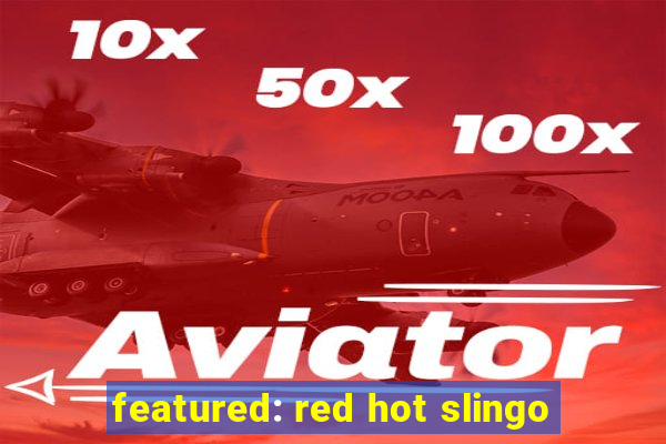 featured: red hot slingo