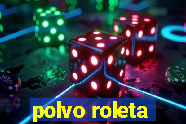 polvo roleta