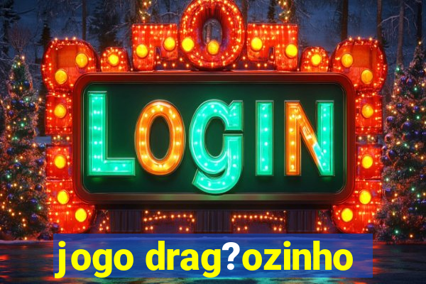 jogo drag?ozinho