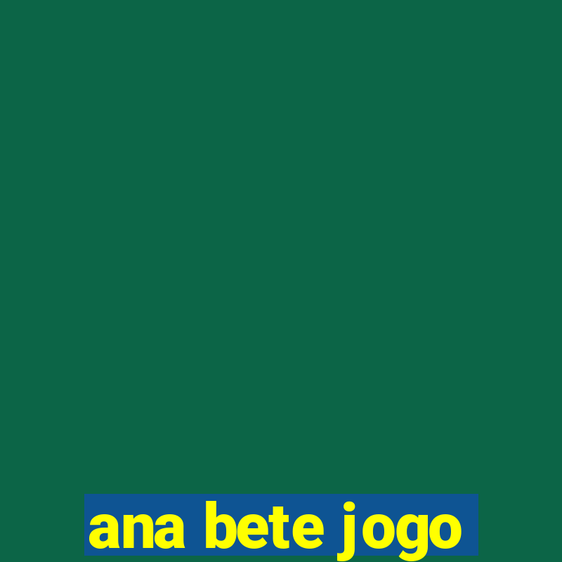 ana bete jogo