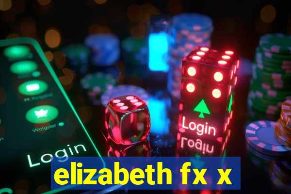 elizabeth fx x