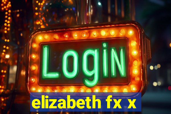 elizabeth fx x