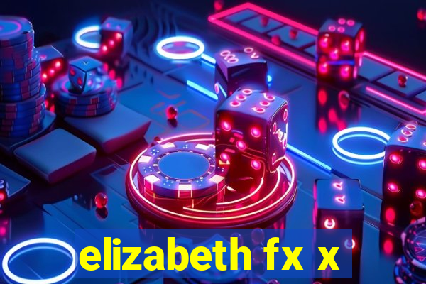 elizabeth fx x