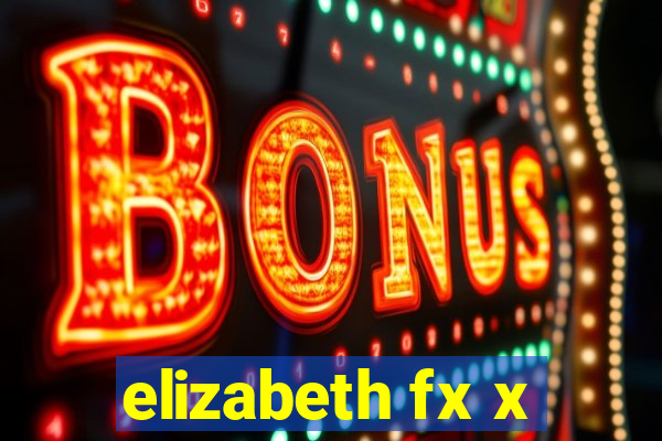 elizabeth fx x