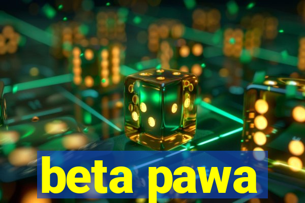 beta pawa