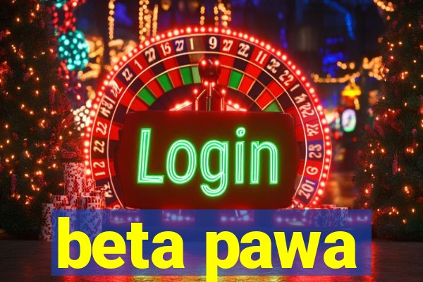 beta pawa