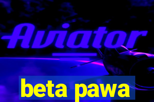 beta pawa