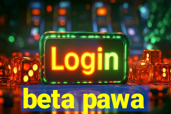 beta pawa