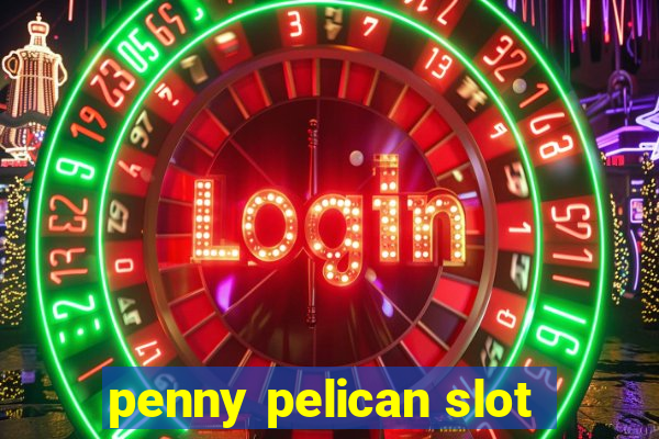 penny pelican slot