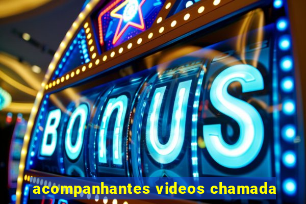 acompanhantes videos chamada