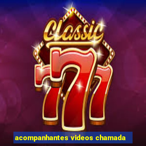 acompanhantes videos chamada