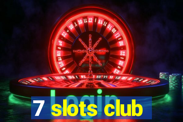 7 slots club