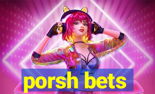 porsh bets