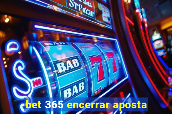 bet 365 encerrar aposta