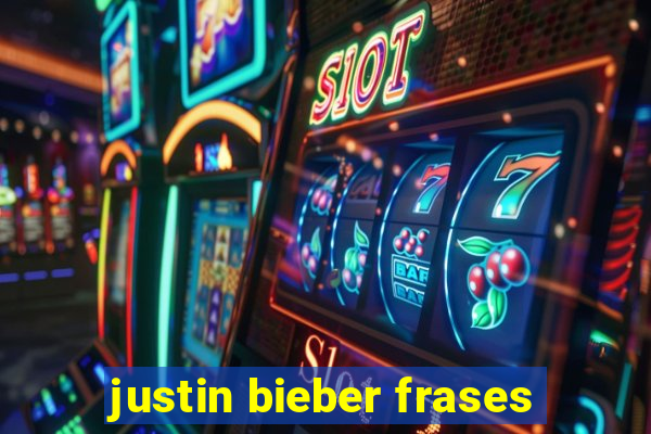 justin bieber frases