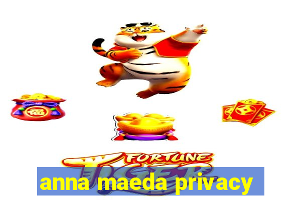 anna maeda privacy