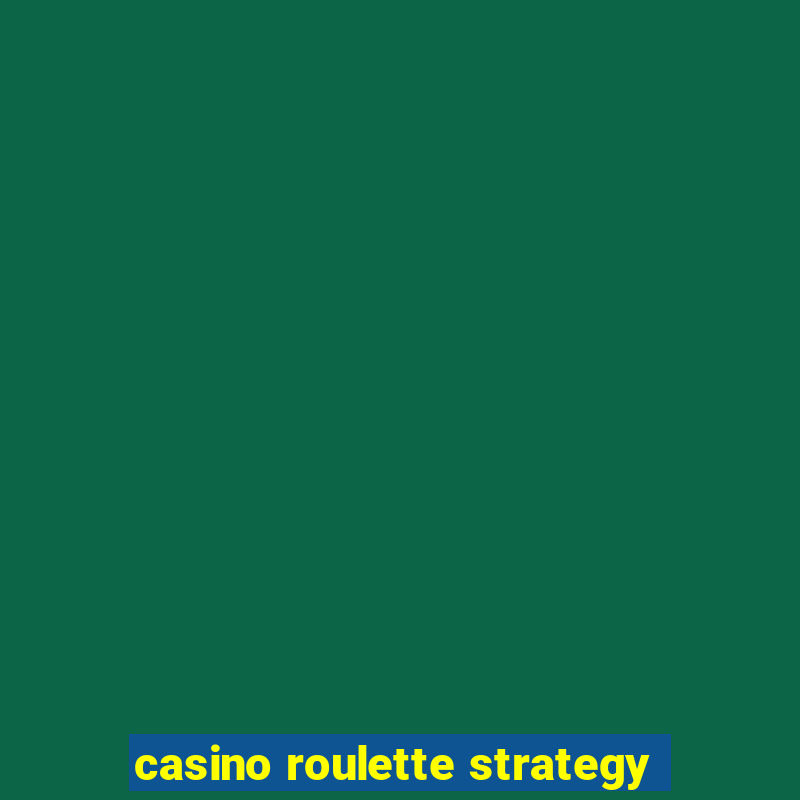 casino roulette strategy