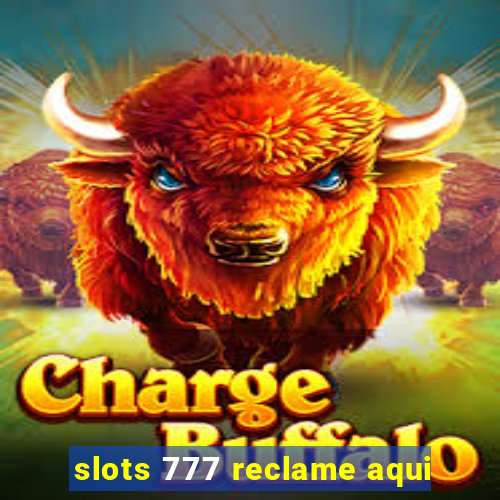 slots 777 reclame aqui