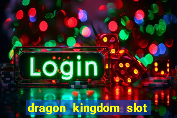 dragon kingdom slot free play