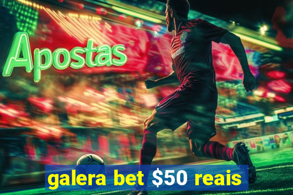 galera bet $50 reais