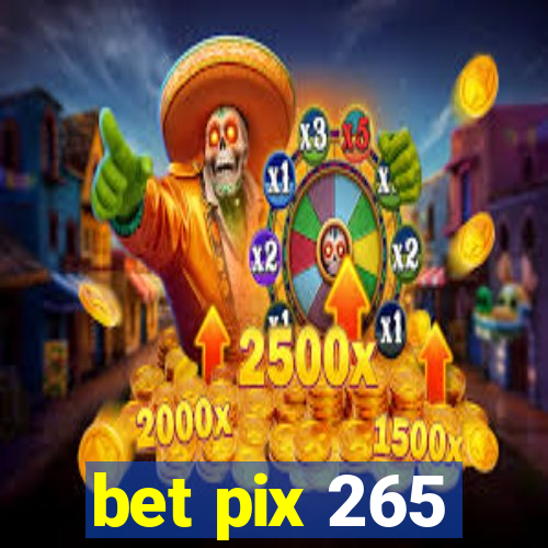 bet pix 265