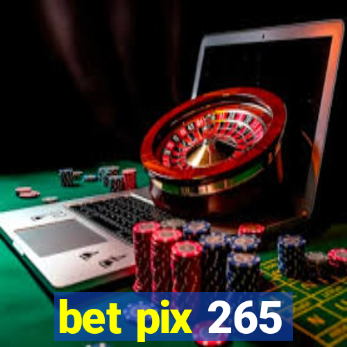 bet pix 265