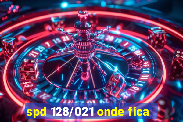 spd 128/021 onde fica