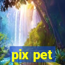 pix pet